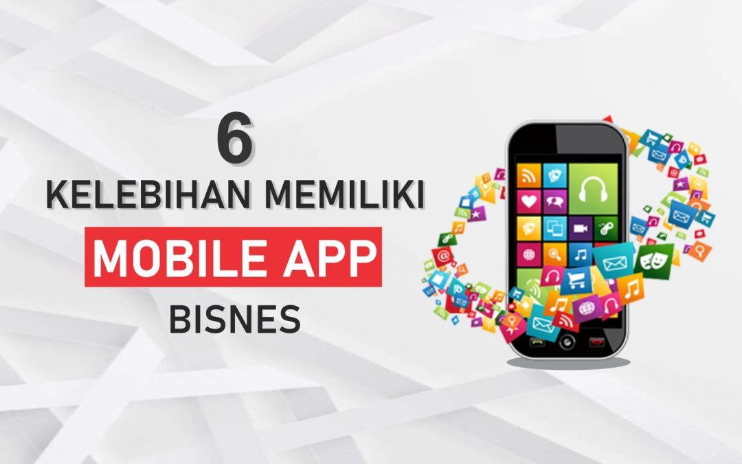 6 Kelebihan Memiliki Mobile App Bisnes
