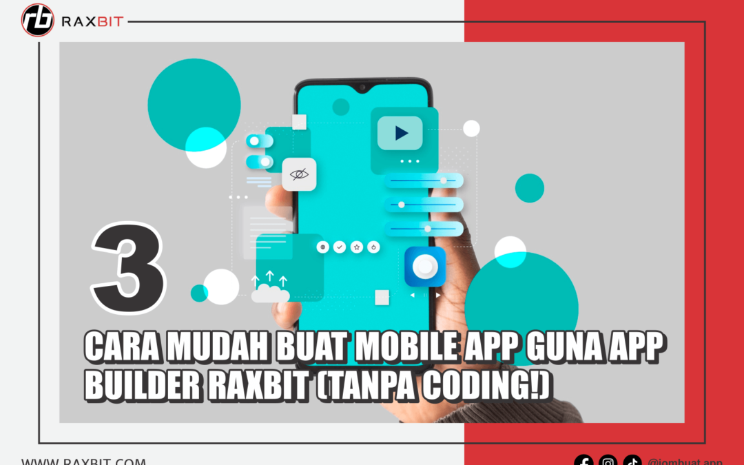 3 Cara Mudah Buat Mobile App Guna App Builder RAXBIT (Tanpa Coding!)