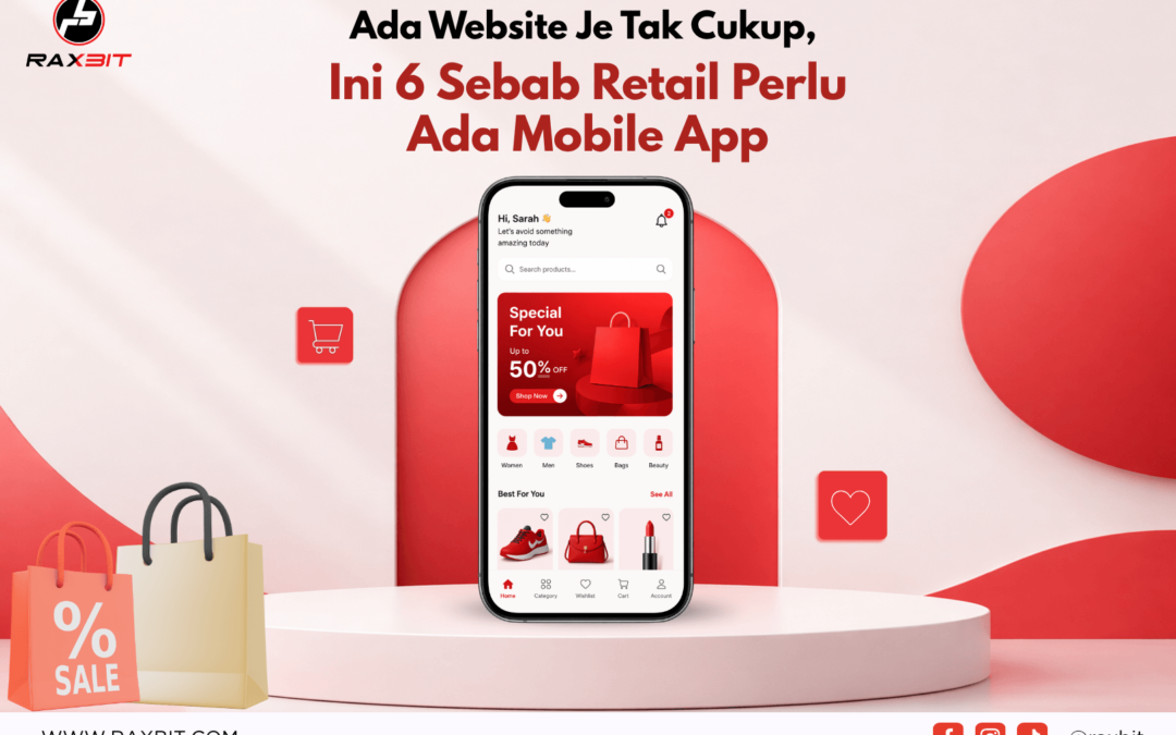 Ada Website Je Tak Cukup, Ini 6 Sebab Retail Perlu Mobile App