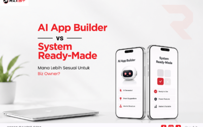 AI App Builder vs System Ready-Made: Mana Lebih Sesuai Untuk Biz Owner?